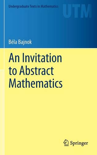 An Invitation to Abstract Mathematics  by Béla Bajnok at Abbey's Bookshop, 