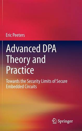 Advanced DPA Theory and Practice: Towards the Security Limits of Secure Embedded Circuits  by Eric Peeters at Abbey's Bookshop, 