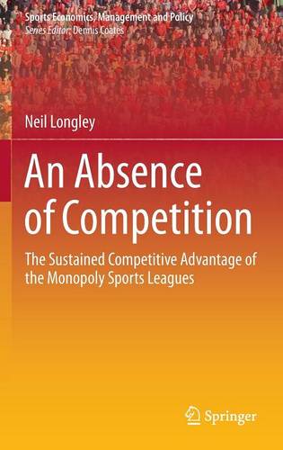 An Absence of Competition: The Sustained Competitive Advantage of the Monopoly Sports Leagues