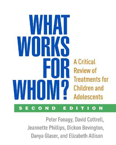 What Works for Whom?, Second Edition: A Critical Review of Treatments for Children and Adolescents  by Peter Fonagy (University College London; Anna Freud Centre, United Kingdom) at Abbey's Bookshop, 