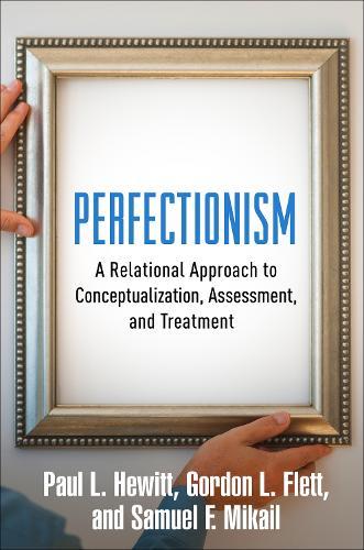 Perfectionism: A Relational Approach to Conceptualization, Assessment, and Treatment  by Paul L. Hewitt (University of British Columbia, Canada) at Abbey's Bookshop, 