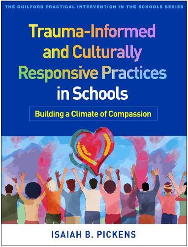 Trauma-Informed and Culturally Responsive Practices in Schools: Building a Climate of Compassion  by Isaiah B. Pickens at Abbey's Bookshop, 