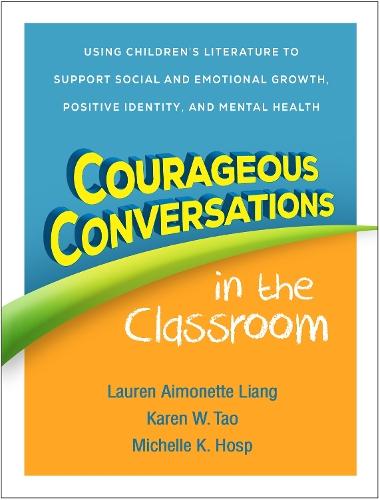 Courageous Conversations in the Classroom: Using Children's Literature to Support Social and Emotional Growth, Positive Identity, and Mental Health  by Lauren Aimonette Liang (University of Utah, United States) at Abbey's Bookshop, 