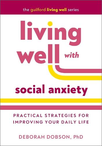 Living Well with Social Anxiety: Practical Strategies for Improving Your Daily Life  by Deborah Dobson (University of Calgary, Canada) at Abbey's Bookshop, 