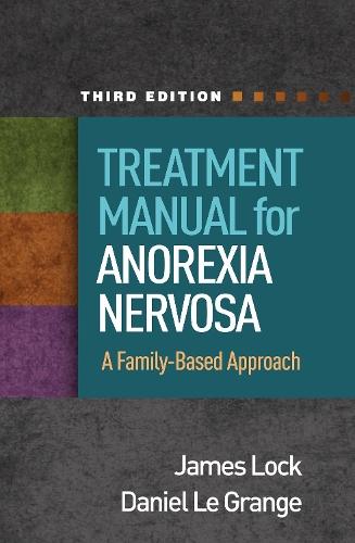 Treatment Manual for Anorexia Nervosa, Third Edition: A Family-Based Approach  by James Lock (Stanford University School of Medicine , United States) at Abbey's Bookshop, 