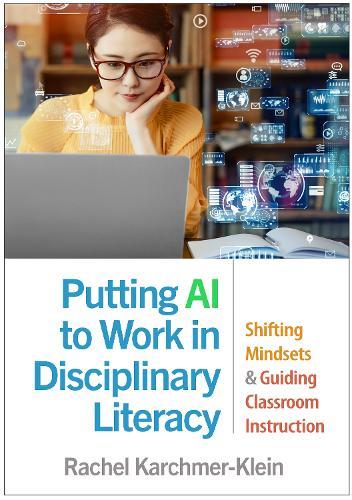 Putting AI to Work in Disciplinary Literacy: Shifting Mindsets and Guiding Classroom Instruction