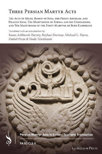 Three Persian Martyr Acts: The Acts of Miles, Bishop of Susa, the Priest Abursam, and Deacon Sinai, The Martyrdom of Zebina and his Companions, and The Martyrdom of the Forty Martyrs of Beth Kashkraye  by Susan Harvey at Abbey's Bookshop, 