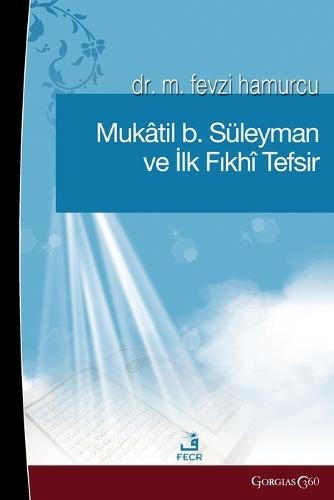 Muqatil b. Suleyman and the First Fiqh Tafsir  by Fevzi Hamurcu at Abbey's Bookshop, 