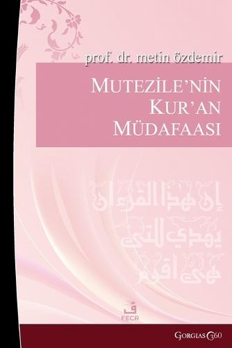 Mu'tazile's Defense of the Quran: Early Muslim Rationalists Their Responses to Objections to the Quran (Example of Kadi Abdülcebbar)  by Metin Özdemir at Abbey's Bookshop, 