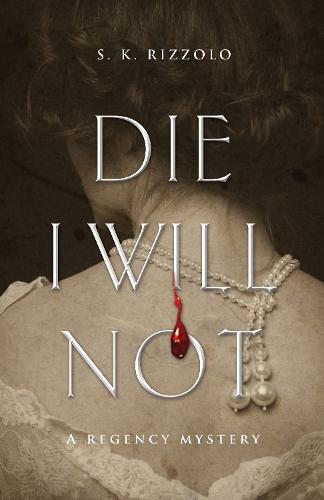 Die I Will Not: A Regency Mystery  by S K Rizzolo at Abbey's Bookshop, 