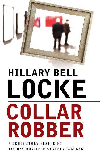 Collar Robber: A Crime Story Featuring Jay Davidovich and Cynthia Jakubek  by Hillary Belle Locke at Abbey's Bookshop, 