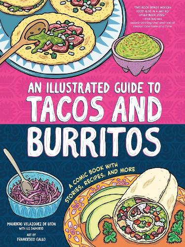 An Illustrated Guide to Tacos and Burritos: A Comic Book with Stories, Recipes, and More  by Mauricio Velázquez de León at Abbey's Bookshop, 