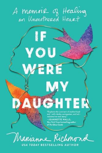 If You Were My Daughter: A Memoir of Healing an Unmothered Heart  by Marianne Richmond at Abbey's Bookshop, 