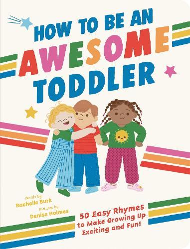 How to Be an Awesome Toddler: 50 Easy Rhymes to Make Growing Up Exciting and Fun!  by Rachelle Burk at Abbey's Bookshop, 
