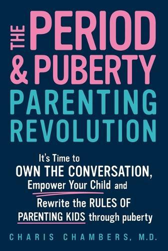 The Period and Puberty Parenting Revolution: It's Time to Own the Conversation, Empower Your Child, and Rewrite the Rules of Parenting Kids Through Puberty  by Charis Chambers at Abbey's Bookshop, 