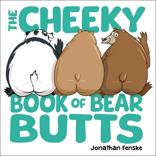 The Cheeky Book of Bear Butts  by Jonathan Fenske at Abbey's Bookshop, 