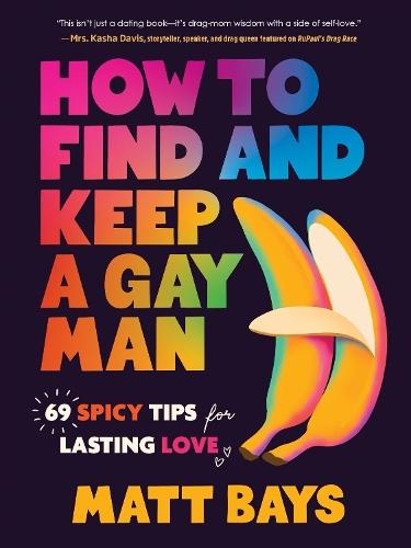 How to Find and Keep a Gay Man: 69 Spicy Tips for Lasting Love  by Matthew Bays at Abbey's Bookshop, 