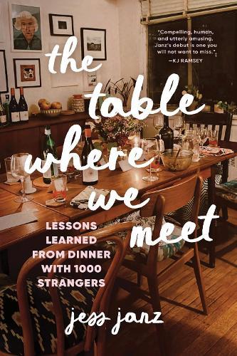 The Table Where We Meet: Lessons Learned From Dinner With 1000 Strangers  by Jess Janz at Abbey's Bookshop, 