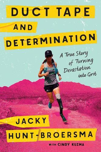 Duct Tape and Determination: A True Story of Turning Devastation into Grit  by Jacky Hunt-Broersma at Abbey's Bookshop, 