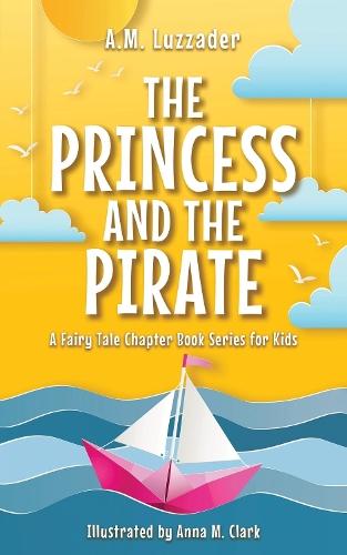 Princess and the Pirate  by A.M. Luzzader at Abbey's Bookshop, 
