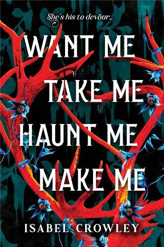 Want Me, Take Me, Haunt Me, Make Me  by Isabel Crowley at Abbey's Bookshop, 