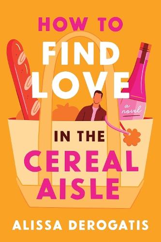 How to Find Love in the Cereal Aisle: A Novel  by Alissa DeRogatis at Abbey's Bookshop, 