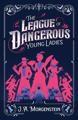 The League of Dangerous Young Ladies  by J. A. Morgenstein at Abbey's Bookshop, 