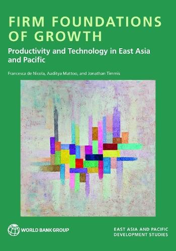 Firm Foundations of Growth: Productivity and Technology in East Asia and Pacific  by Francesca de  Nicola at Abbey's Bookshop, 