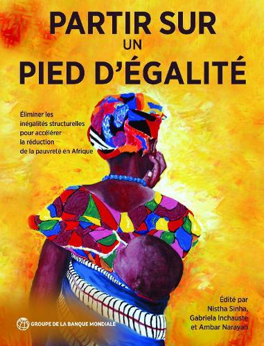 Partir Sur Un Pied D'égalité: Éliminer Les inégalités Structurelles Pour Accélérer La Réduction De La Pauvreté En Afrique  by Nistha Sinha at Abbey's Bookshop, 