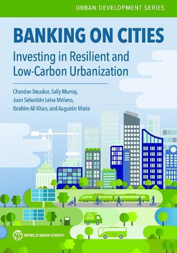 Banking on Cities: Investing in Resilient and Low-Carbon Urbanization  by Chandan Deuskar at Abbey's Bookshop, 