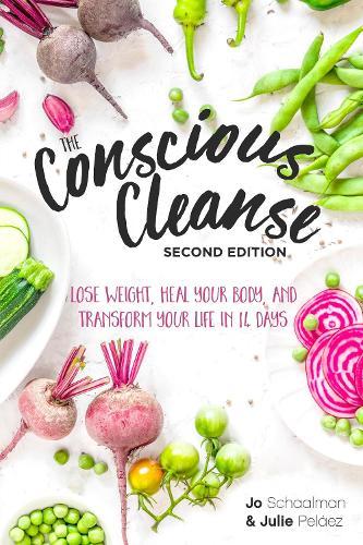 The Conscious Cleanse, Second Edition: Lose Weight, Heal Your Body, and Transform Your Life in 14 Days  by Jo Schaalman at Abbey's Bookshop, 