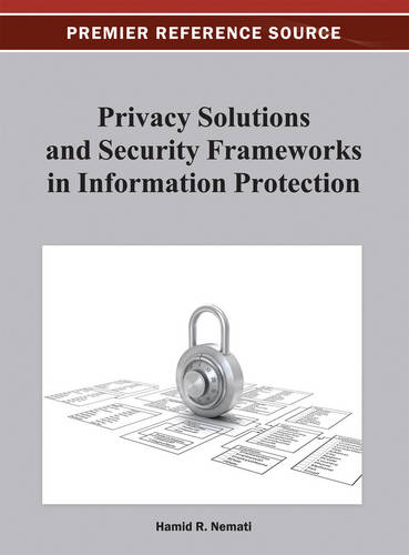 Privacy Solutions and Security Frameworks in Information Protection  by Hamid R. Nemati at Abbey's Bookshop, 