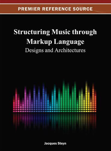 Structuring Music through Markup Language: Designs and Architectures  by Jacques Steyn at Abbey's Bookshop, 