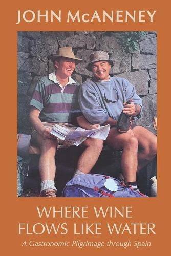 Where Wine Flows Like Water: A gastronomic pilgrimage across Spain  by John McAneney at Abbey's Bookshop, 