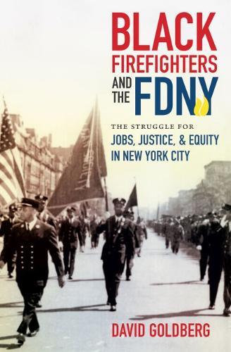 Black Firefighters and the FDNY: The Struggle for Jobs, Justice, and Equity in New York City  by David Goldberg at Abbey's Bookshop, 