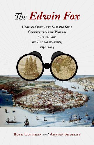 The Edwin Fox: How an Ordinary Sailing Ship Connected the World in the Age of Globalization, 1850-1914  by Boyd Cothran at Abbey's Bookshop, 