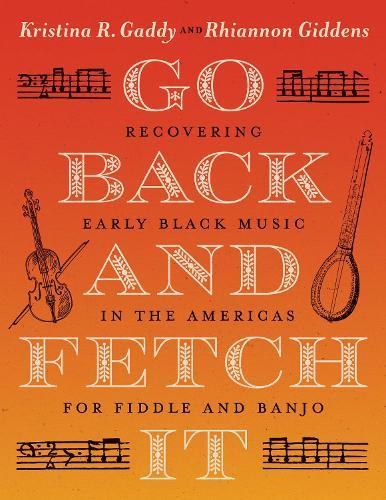 Go Back and Fetch It: Recovering Early Black Music in the Americas for Fiddle and Banjo  by Kristina R. Gaddy at Abbey's Bookshop, 