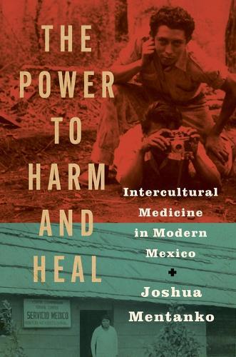 The Power to Harm and Heal: Intercultural Medicine in Modern Mexico  by Joshua Mentanko at Abbey's Bookshop, 