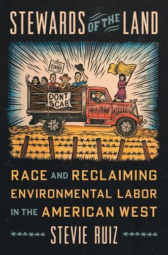 Stewards of the Land: Race and Reclaiming Environmental Labor in the American West  by Stevie Ruiz at Abbey's Bookshop, 