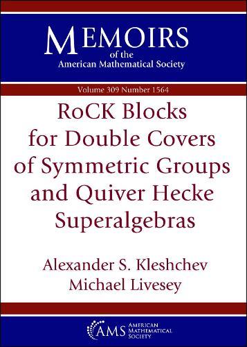 RoCK Blocks for Double Covers of Symmetric Groups and Quiver Hecke Superalgebras  by Alexander S. Kleshchev at Abbey's Bookshop, 