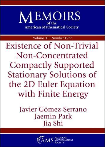 Existence of Non-Trivial Non-Concentrated Compactly Supported Stationary Solutions of the 2D Euler Equation with Finite Energy  by Javier Gomez-Serrano at Abbey's Bookshop, 