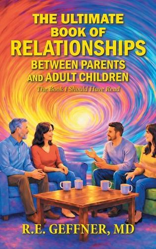The Ultimate Book of Relationships Between Parents and Adult Children: The Book I Should Have Read  by R E Geffner, MD at Abbey's Bookshop, 