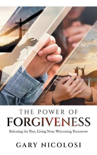 The Power of Forgiveness: Releasing the Past, Living Now, Welcoming Tomorrow  by Gary Nicolosi at Abbey's Bookshop, 