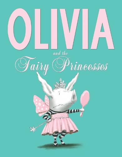 Olivia and the Fairy Princesses  by Ian Falconer at Abbey's Bookshop, 