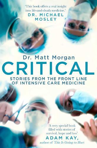 Critical: Stories from the front line of intensive care medicine  by Matt Morgan at Abbey's Bookshop, 