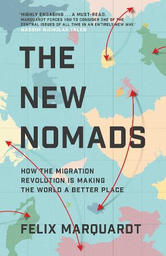 The New Nomads: How the Migration Revolution is Making the World a Better Place  by Felix Marquardt at Abbey's Bookshop, 