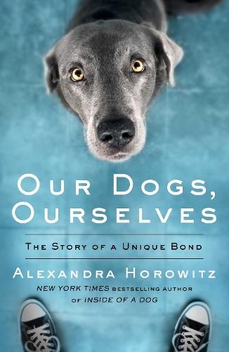 Our Dogs, Ourselves  by Alexandra Horowitz at Abbey's Bookshop, 