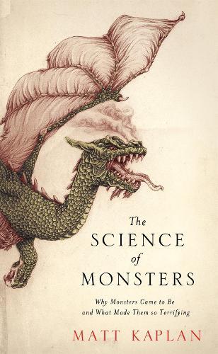 The Science of Monsters: Why Monsters Came to Be and What Made Them so Terrifying  by Matt Kaplan at Abbey's Bookshop, 