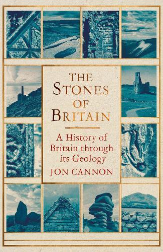 The Stones of Britain: A History of Britain through its Geology  by Jon Cannon at Abbey's Bookshop, 