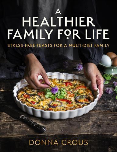 A Healthier Family for Life: Stress-free Feasts for a Multi-diet Family  by Donna Crous at Abbey's Bookshop, 